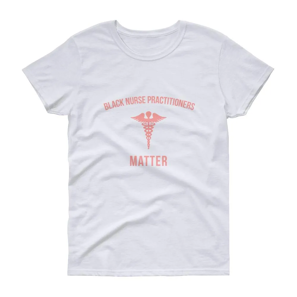 Black Nurse Practitioners Matter - Women's short sleeve t-shirt